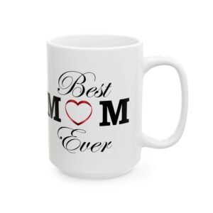 Best Mom Ever Ceramic Mug, (11oz, 15oz)